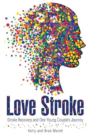Image du vendeur pour Love Stroke : Stroke Recovery and One Young Couple's Journey mis en vente par AHA-BUCH GmbH