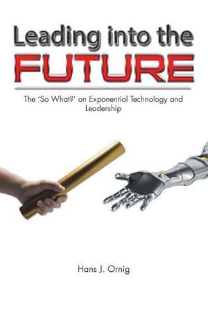 Imagen del vendedor de Leading into the Future : The 'So What?' on Exponential Technology and Leadership a la venta por AHA-BUCH GmbH