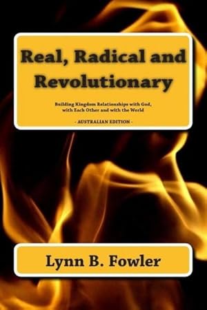 Imagen del vendedor de Real, Radical and Revolutionary : Building Kingdom Relationships with God, with Each Other and with the World - Australian Edition a la venta por AHA-BUCH GmbH