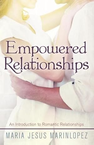 Imagen del vendedor de Empowered Relationships : An Introduction to Romantic Relationships a la venta por AHA-BUCH GmbH