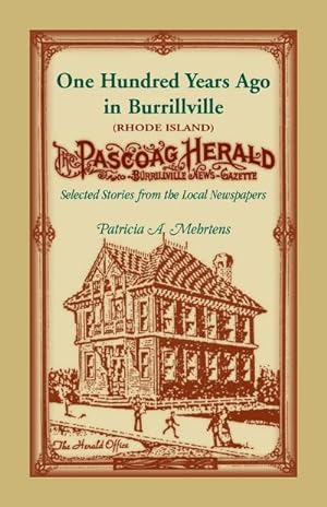 Seller image for 100 Years Ago In Burrillville (Rhode Island) : Selected Stories from the Local Newspapers for sale by AHA-BUCH GmbH