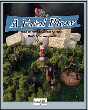 Bild des Verkufers fr A Fatal Blow : Man To Man Medieval Combat Miniature Game zum Verkauf von AHA-BUCH GmbH