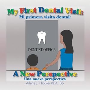 Seller image for My First Dental Visit : A New Perspective: Mi Primera Visita Dental: Una Nueva Perspectiva for sale by AHA-BUCH GmbH