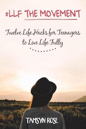 Seller image for LLF The Movement : Twelve Life Hacks for Teenagers to Live Life Fully for sale by AHA-BUCH GmbH