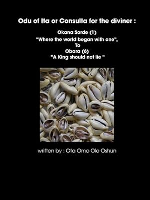 Immagine del venditore per Oddun of Ita or Consulta for the diviner : Okana Sorde (1) "Where the world began with one", To Obara (6) "A King should not lie " venduto da AHA-BUCH GmbH