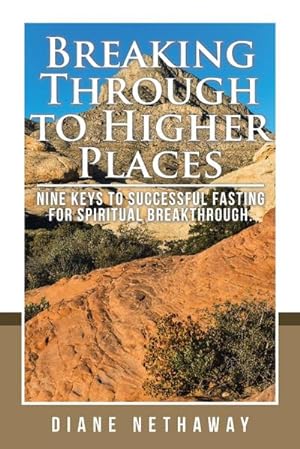 Imagen del vendedor de Breaking Through to Higher Places : Nine Keys to Successful Fasting for Spiritual Breakthrough. a la venta por AHA-BUCH GmbH