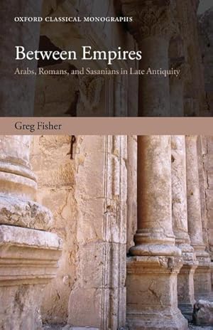 Imagen del vendedor de Between Empires : Arabs, Romans, and Sasanians in Late Antiquity a la venta por AHA-BUCH GmbH