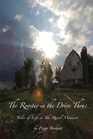 Bild des Verkufers fr The Rooster in the Drive Thru : Tales from Life in the Rural Midwest zum Verkauf von AHA-BUCH GmbH