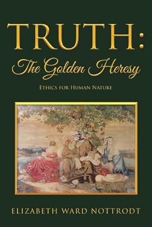 Bild des Verkufers fr Truth : The Golden Heresy: Ethics for Human Nature zum Verkauf von AHA-BUCH GmbH