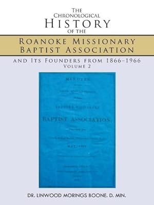 Immagine del venditore per The Chronological History of the Roanoke Missionary Baptist Association and Its Founders from 1866-1966 : Volume 2 venduto da AHA-BUCH GmbH