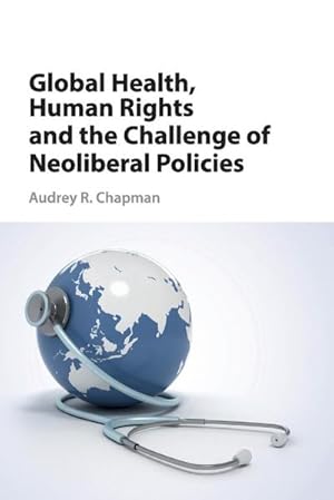 Bild des Verkufers fr Global Health, Human Rights and the Challenge of Neoliberal Policies zum Verkauf von AHA-BUCH GmbH