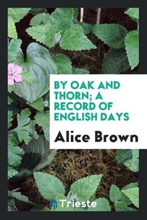 Image du vendeur pour By oak and thorn; a record of English days mis en vente par AHA-BUCH GmbH