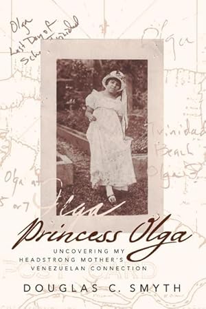 Seller image for Princess Olga : Uncovering My Headstrong Mother's Venezuelan Connection for sale by AHA-BUCH GmbH