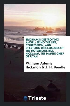 Seller image for Brigham's destroying angel : being the life, confession, and startling disclosures of the notorious Bill Hickman, the Danite chief of Utah for sale by AHA-BUCH GmbH