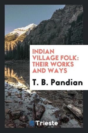 Seller image for Indian village folk : their works and ways for sale by AHA-BUCH GmbH