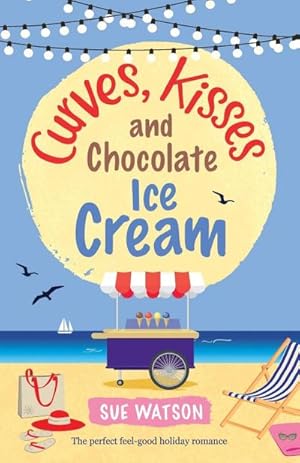 Seller image for Curves, Kisses and Chocolate Ice-Cream : The perfect feel good holiday romance for sale by AHA-BUCH GmbH