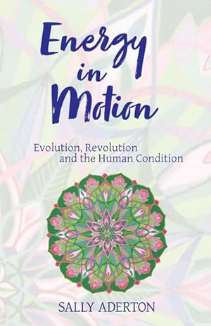 Seller image for Energy in Motion : Evolution, Revolution and the Human Condition for sale by AHA-BUCH GmbH