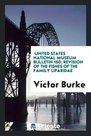 Seller image for United States National Museum Bulletin 150; Revision of the fishes of the family liparidae for sale by AHA-BUCH GmbH