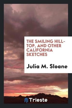 Seller image for The smiling hill-top, and other California sketches for sale by AHA-BUCH GmbH