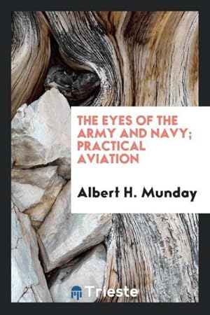 Seller image for The eyes of the army and navy; Practical aviation for sale by AHA-BUCH GmbH
