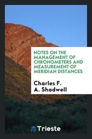 Imagen del vendedor de Notes on the management of chronometers and measurement of meridian distances a la venta por AHA-BUCH GmbH