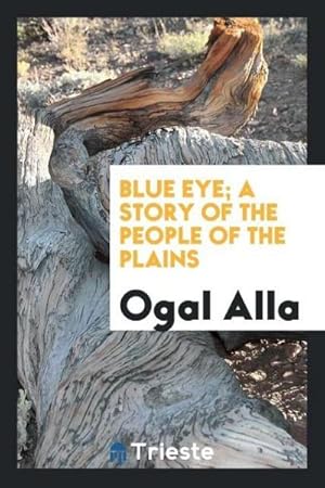 Seller image for Blue Eye; a story of the people of the plains for sale by AHA-BUCH GmbH