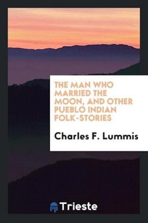 Seller image for The man who married the moon, and other Pueblo Indian folk-stories for sale by AHA-BUCH GmbH