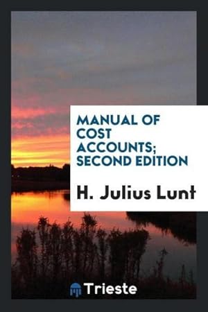 Imagen del vendedor de Manual of cost accounts; second edition a la venta por AHA-BUCH GmbH