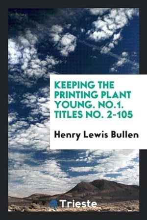 Seller image for Keeping the printing plant young. No.1. Titles No. 2-105 for sale by AHA-BUCH GmbH