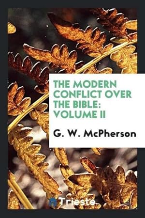 Seller image for The modern conflict over the Bible : Volume II for sale by AHA-BUCH GmbH