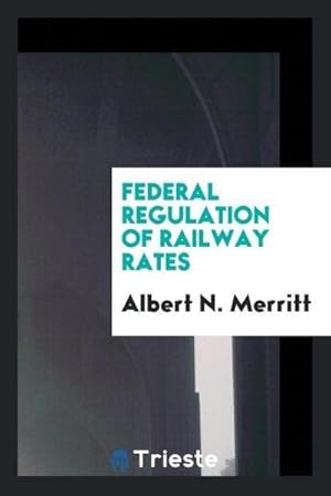 Image du vendeur pour Federal regulation of railway rates mis en vente par AHA-BUCH GmbH