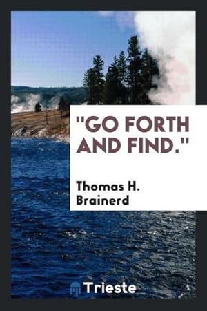 Imagen del vendedor de Go forth and find. a la venta por AHA-BUCH GmbH