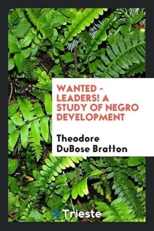 Seller image for Wanted - leaders! A study of Negro development for sale by AHA-BUCH GmbH
