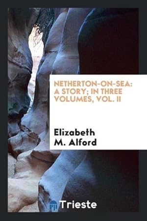 Image du vendeur pour Netherton-on-Sea : a story; In Three Volumes, Vol. II mis en vente par AHA-BUCH GmbH
