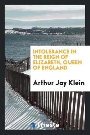 Seller image for Intolerance in the reign of Elizabeth, Queen of England for sale by AHA-BUCH GmbH
