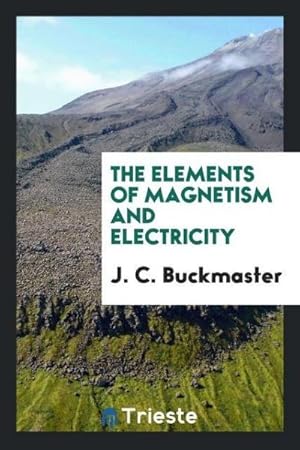 Image du vendeur pour The Elements of Magnetism and Electricity mis en vente par AHA-BUCH GmbH