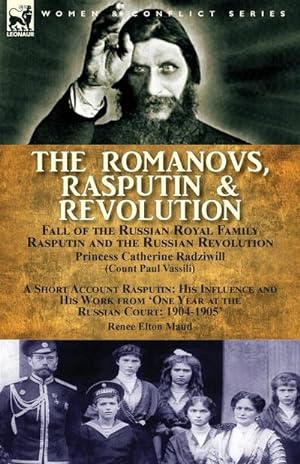 Seller image for The Romanovs, Rasputin, & Revolution-Fall of the Russian Royal Family-Rasputin and the Russian Revolution, With a Short Account Rasputin : His Influence and His Work from 'One Year at the Russian Court: 1904-1905' for sale by AHA-BUCH GmbH