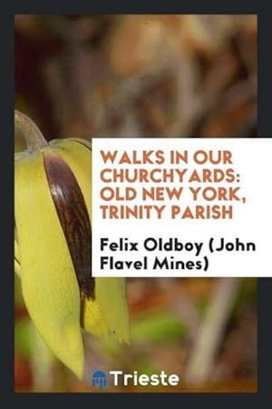 Immagine del venditore per Walks in our churchyards : old New York, Trinity Parish venduto da AHA-BUCH GmbH