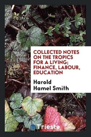 Image du vendeur pour Collected notes on the tropics for a living; finance, labour, education mis en vente par AHA-BUCH GmbH