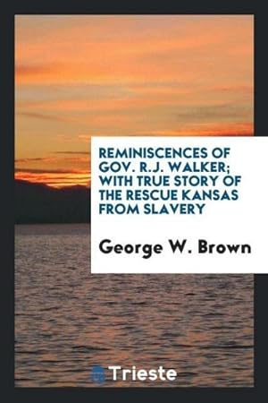 Immagine del venditore per Reminiscences of Gov. R.J. Walker; with true story of the rescue Kansas from Slavery venduto da AHA-BUCH GmbH