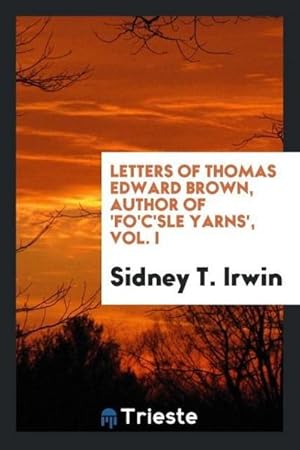 Imagen del vendedor de Letters of Thomas Edward Brown, author of 'Fo'c'sle yarns', Vol. I a la venta por AHA-BUCH GmbH