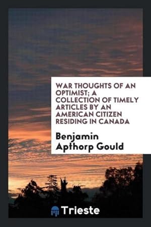 Seller image for War thoughts of an optimist; a collection of timely articles by an American citizen residing in Canada for sale by AHA-BUCH GmbH