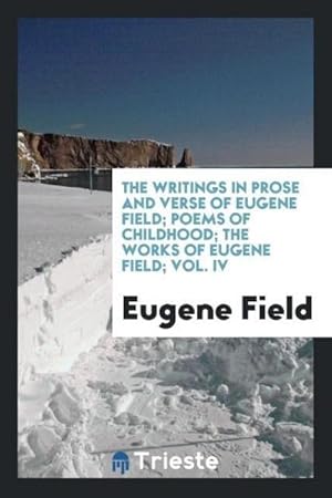 Immagine del venditore per The writings in prose and verse of Eugene Field; Poems of childhood; The works of eugene field; Vol. IV venduto da AHA-BUCH GmbH