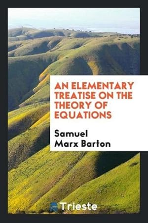 Seller image for An Elementary Treatise on the Theory of Equations for sale by AHA-BUCH GmbH