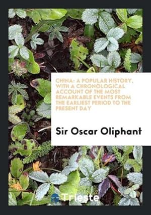 Image du vendeur pour China : A Popular History, with a Chronological Account of the Most Remarkable Events from the Earliest Period to the Present Day mis en vente par AHA-BUCH GmbH