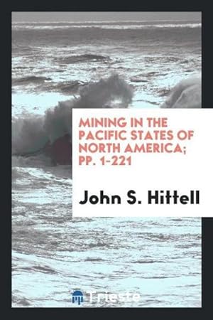 Immagine del venditore per Mining in the Pacific States of North America; pp. 1-221 venduto da AHA-BUCH GmbH