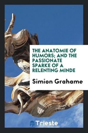 Image du vendeur pour The Anatomie of Humors; And the Passionate Sparke of a Relenting Minde mis en vente par AHA-BUCH GmbH