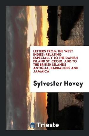 Image du vendeur pour Letters from the West Indies : Relating Especially to the Danish Island St. Croix, and to the British Islands Antigua, Barbadoes and Jamaica mis en vente par AHA-BUCH GmbH