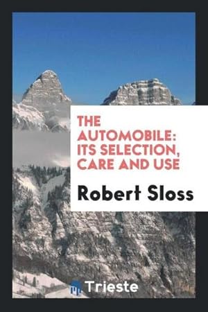 Seller image for The Automobile : Its Selection, Care and Use for sale by AHA-BUCH GmbH