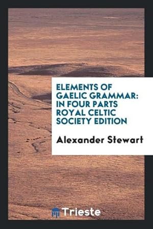 Seller image for Elements of Gaelic Grammar : In Four Parts Royal Celtic Society Edition for sale by AHA-BUCH GmbH